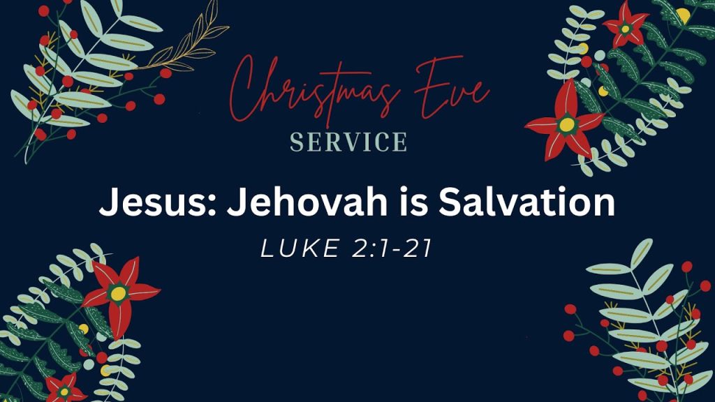 Christmas Eve | Jesus: Jehovah is Salvation (Luke 2:1-21) – Bryan Beltran