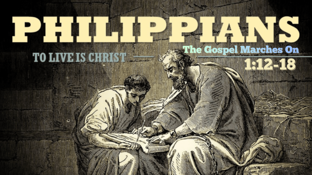 The Gospel Marches On – Philippians 1:12-18 by Johnny Vasquez