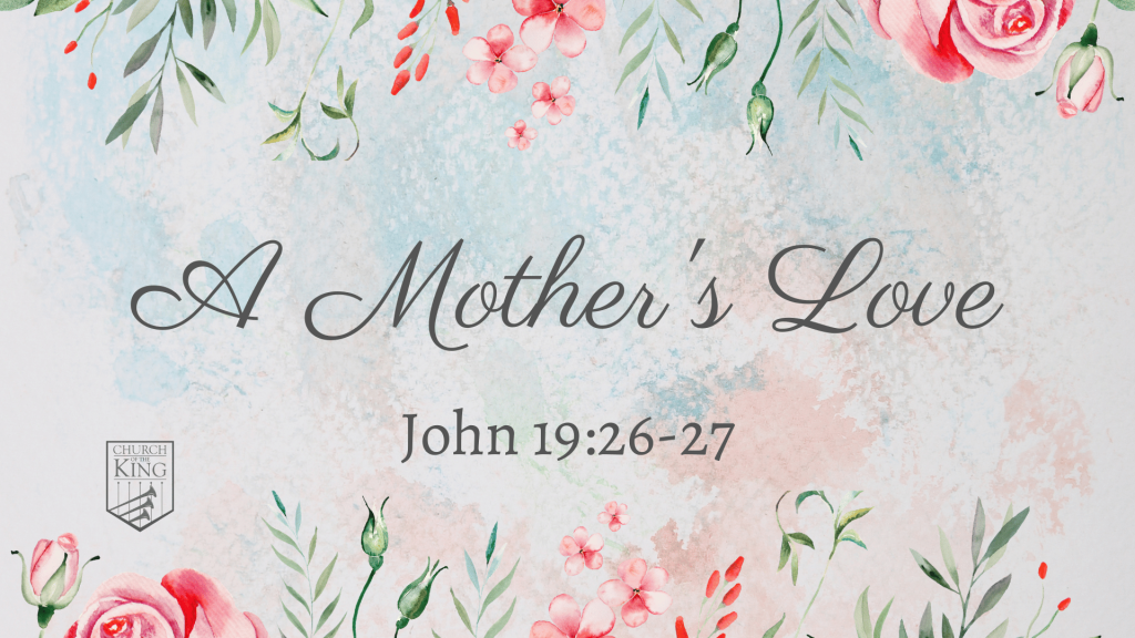 A Mother’s Love – John 19:26-27 by Johnny Vasquez