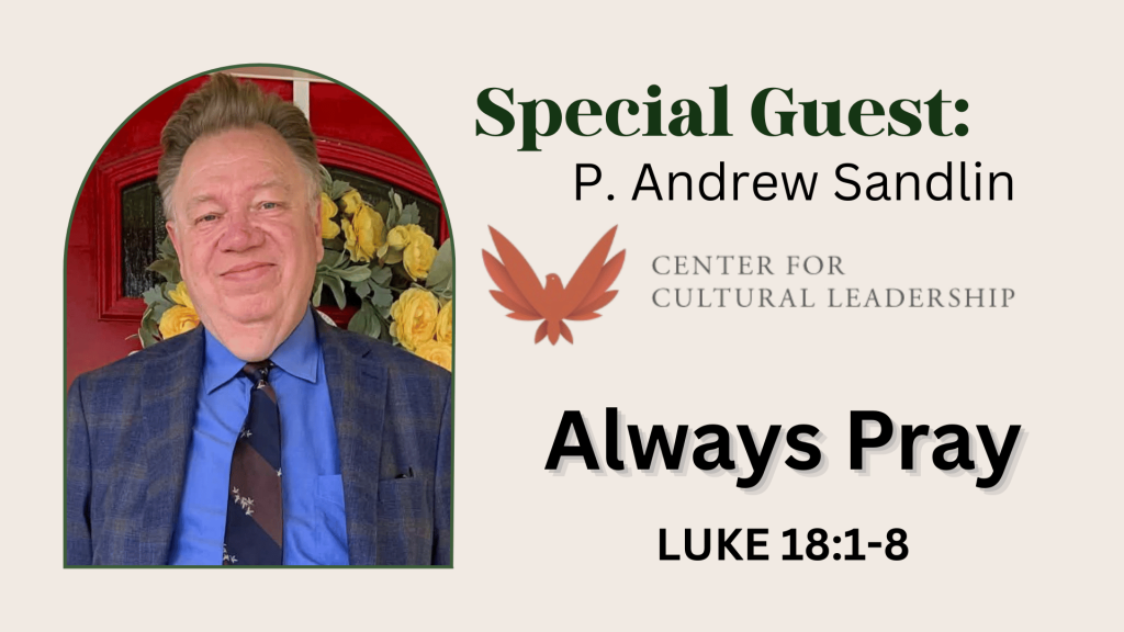 Always Pray – Luke 18:1-8 by Dr. P. Andrew Sandlin