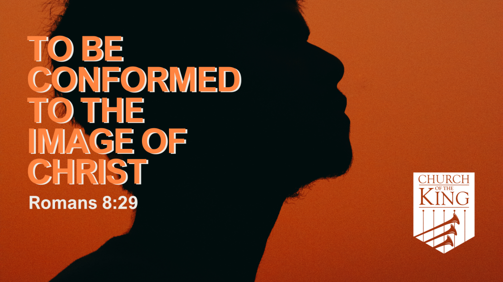 To be Conformed to the Image of Christ – Romans 8:29 by David Padilla