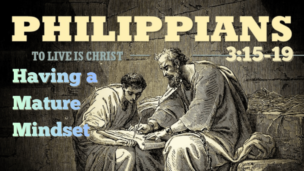 Having a Mature Mindset – Philippians 3:15-19 by Juan Pablo Mercado