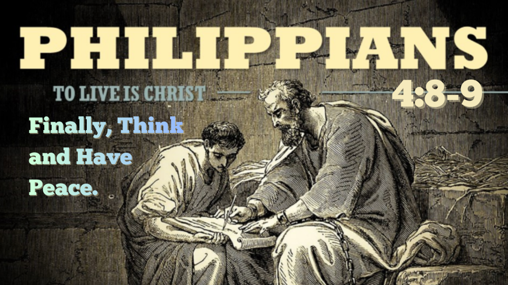 Finally, Think and Have Peace! – Philippians 4:8-9 by Johnny Vasquez
