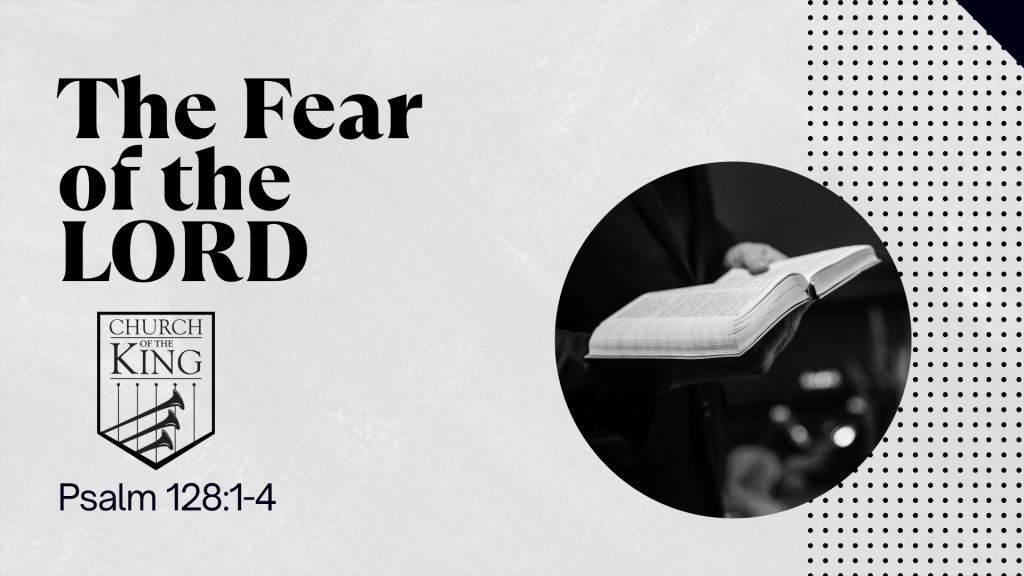 The Fear of the LORD – Psalm 128:1-4 by David Padilla